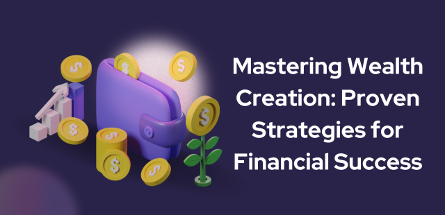 Mastering Wealth Creation: Proven Strategies for Financial Success